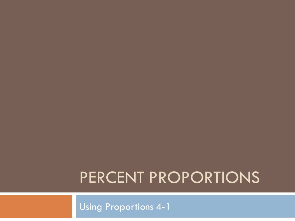 PERCENT PROPORTIONS Using Proportions 4-1
