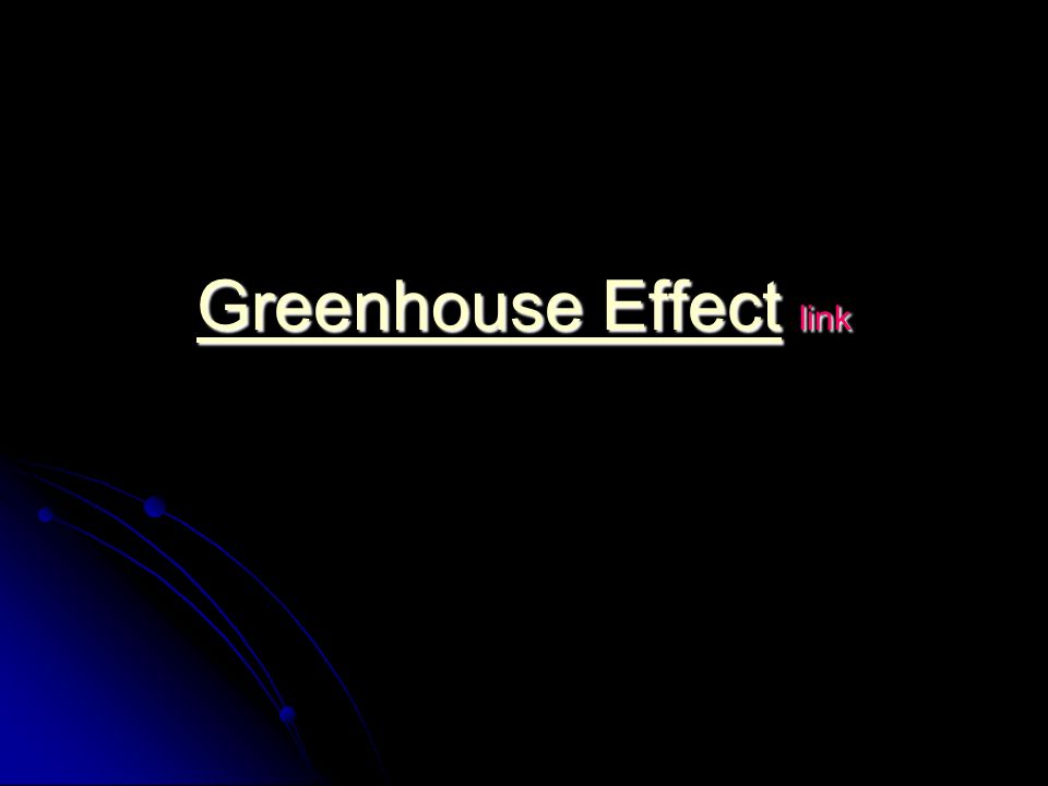 Greenhouse EffectGreenhouse Effect link Greenhouse Effect