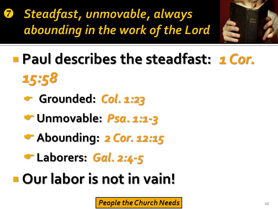  Paul describes the steadfast: 1 Cor. 15:58  Grounded: Col.