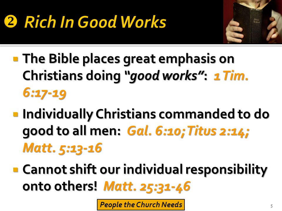  The Bible places great emphasis on Christians doing good works : 1 Tim.