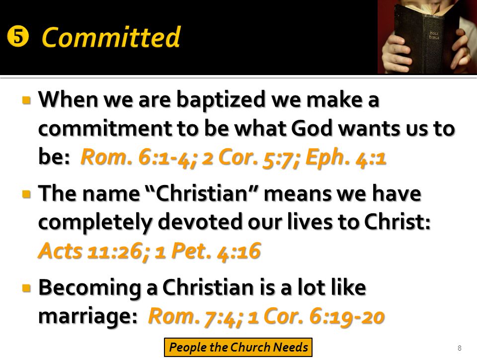  When we are baptized we make a commitment to be what God wants us to be: Rom.