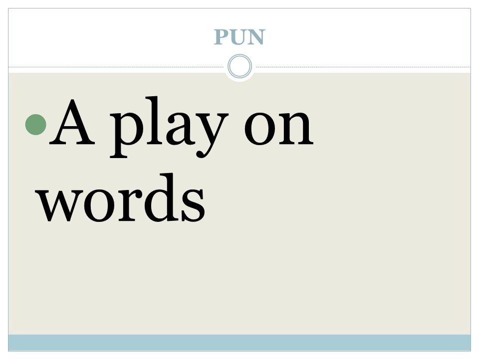 PUN A play on words