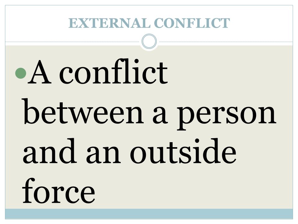 EXTERNAL CONFLICT A conflict between a person and an outside force