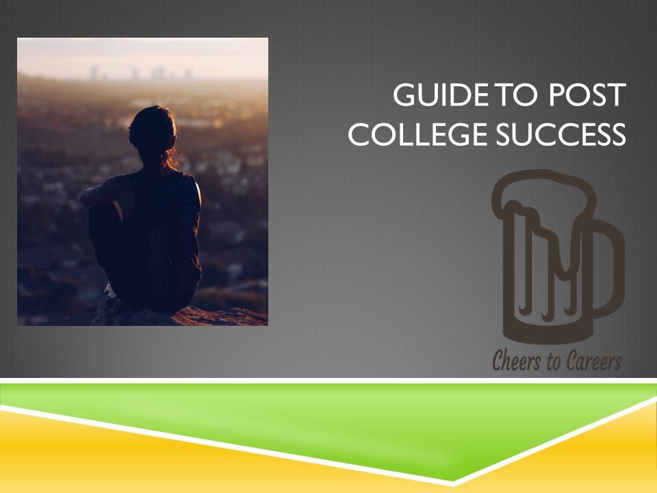 GUIDE TO POST COLLEGE SUCCESS