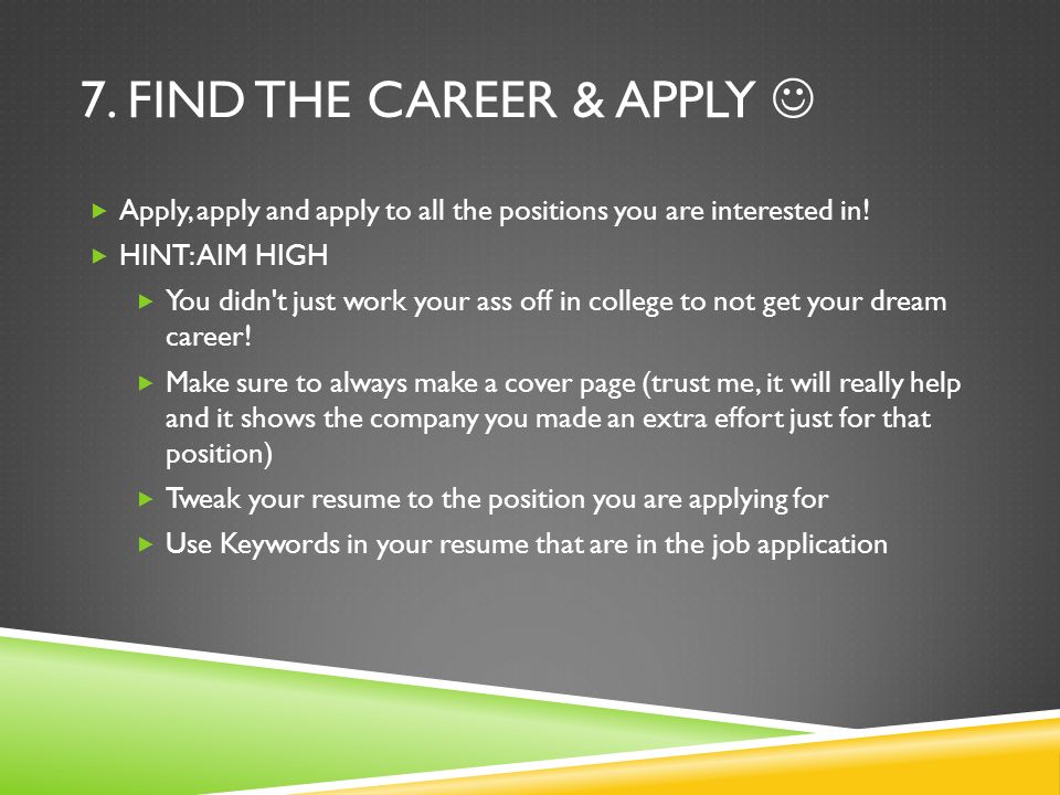7. FIND THE CAREER & APPLY  Apply, apply and apply to all the positions you are interested in.