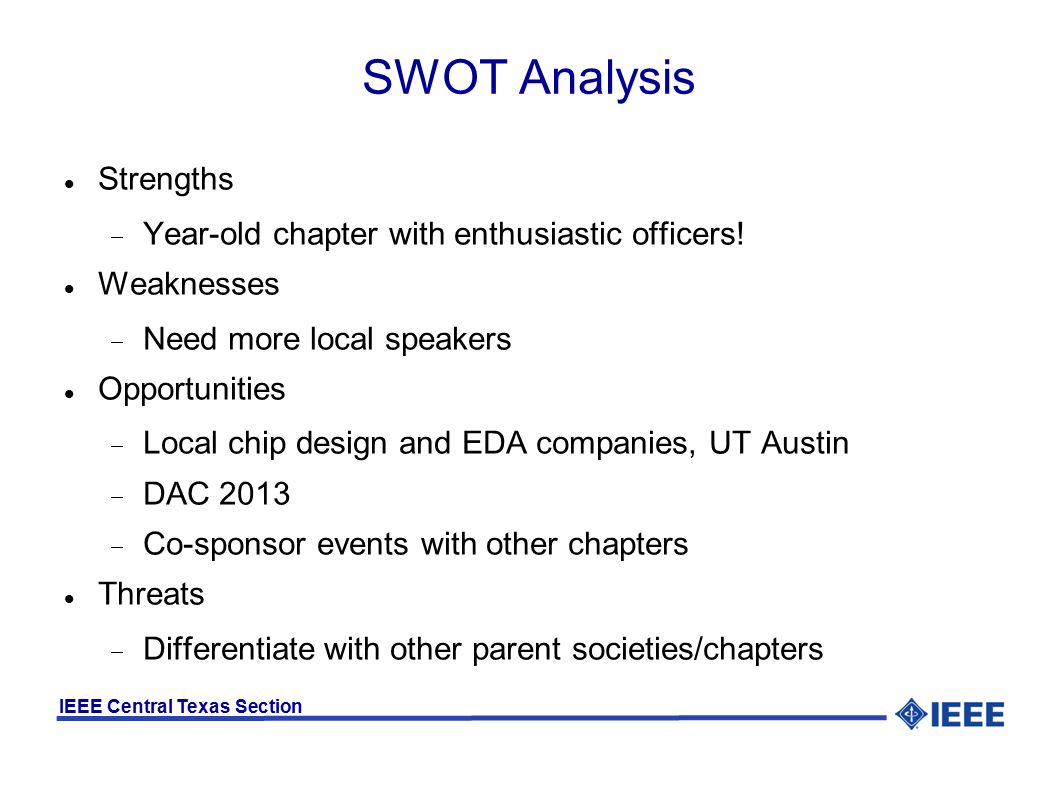IEEE Central Texas Section SWOT Analysis Strengths  Year-old chapter with enthusiastic officers.