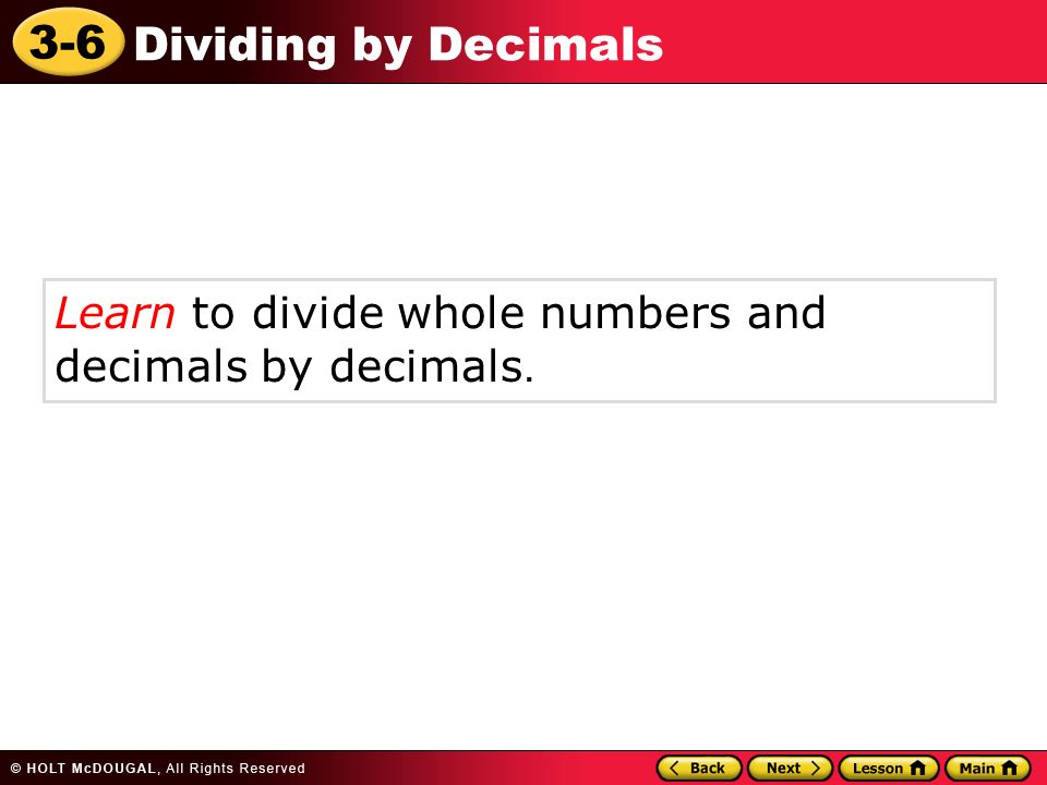 3-6 Dividing by Decimals Learn to divide whole numbers and decimals by decimals.