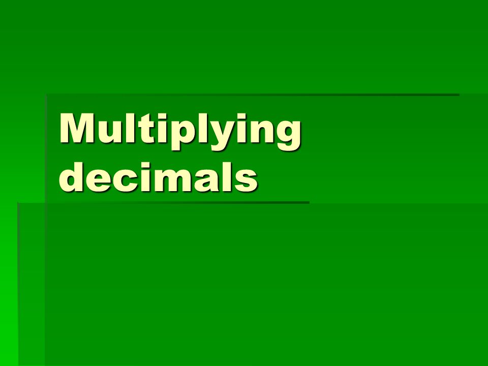 Multiplying decimals