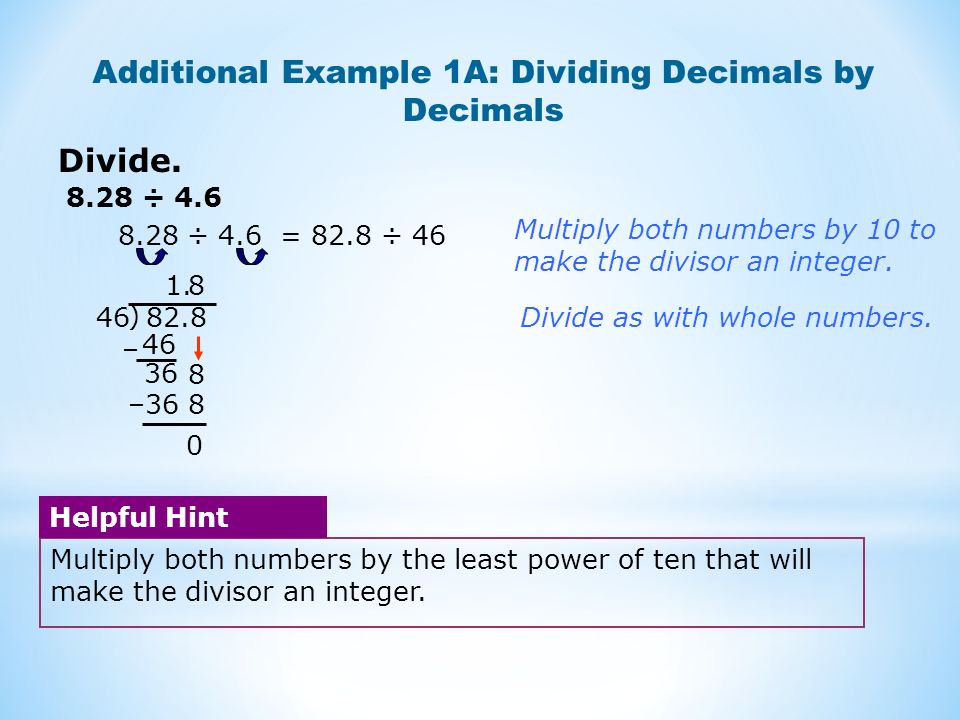 Divide. Additional Example 1A: Dividing Decimals by Decimals 8.28 ÷ 4.6 )