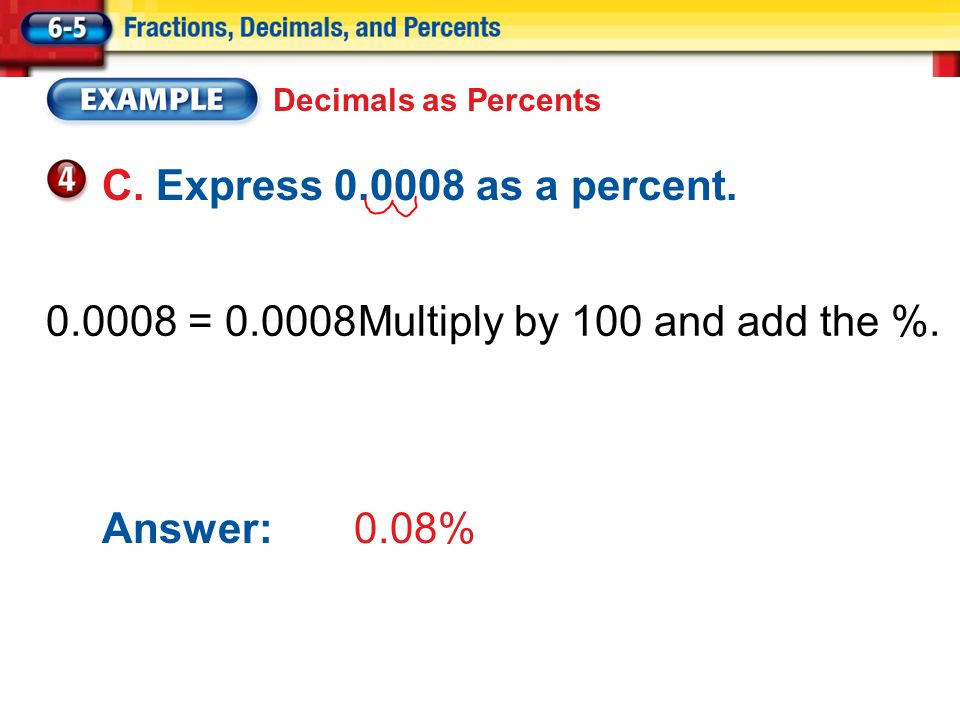 C. Express as a percent = Multiply by 100 and add the %.
