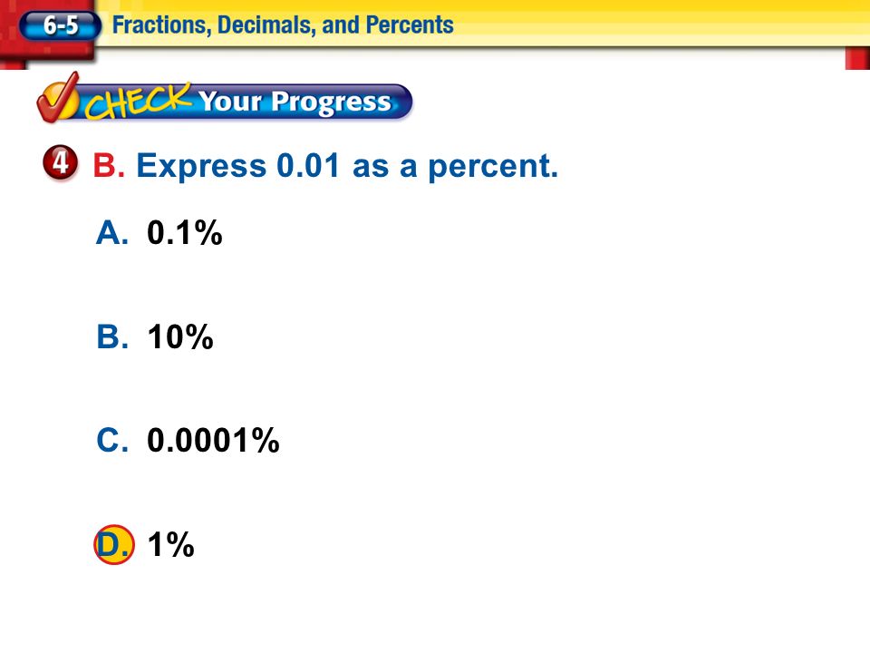 Lesson 5 CYP4 A.0.1% B.10% C % D.1% B. Express 0.01 as a percent.