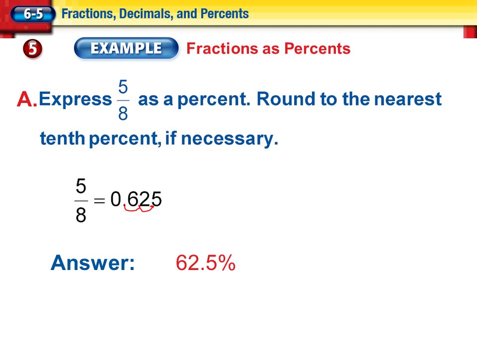 Answer: 62.5% Fractions as Percents A.