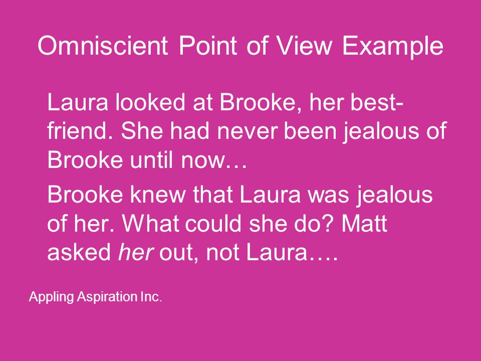 Omniscient Point of View Example Laura looked at Brooke, her best- friend.
