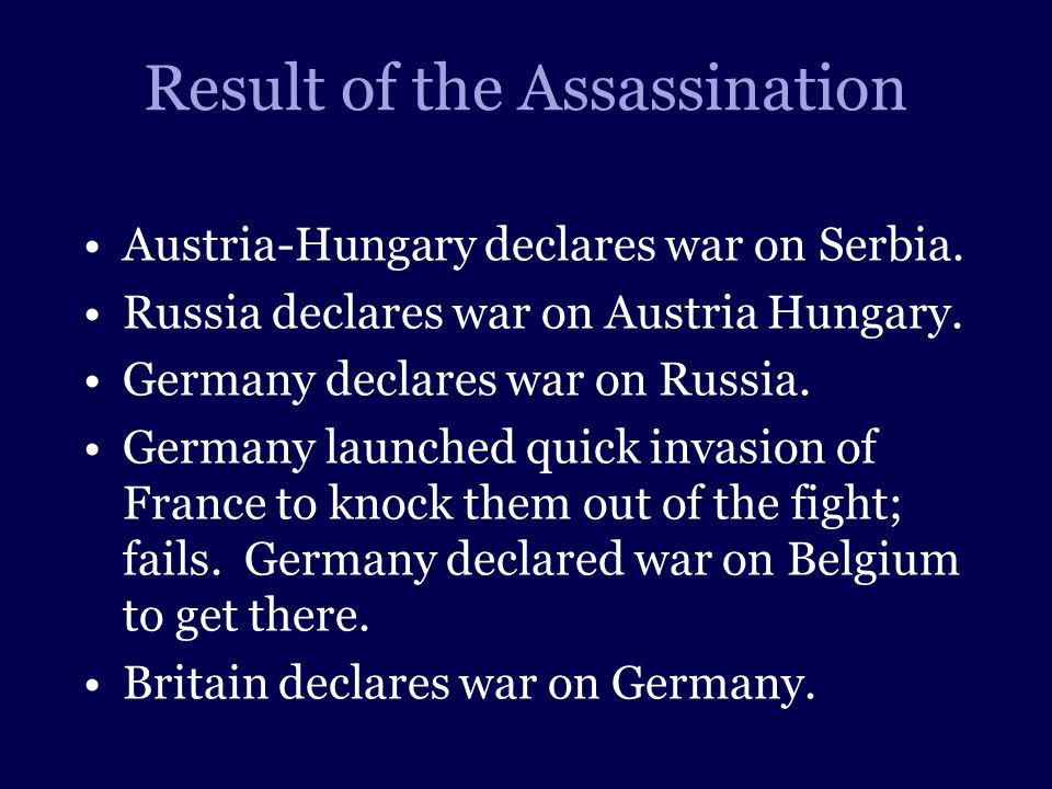 Result of the Assassination Austria-Hungary declares war on Serbia.