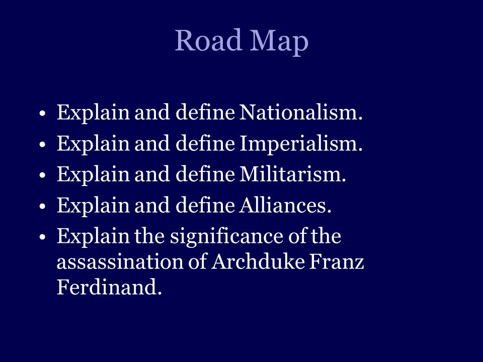 Road Map Explain and define Nationalism. Explain and define Imperialism.