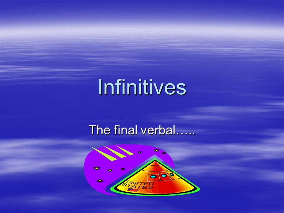 Infinitives The final verbal…..