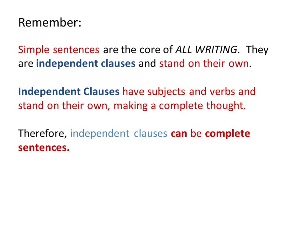 Remember: Simple sentences are the core of ALL WRITING.