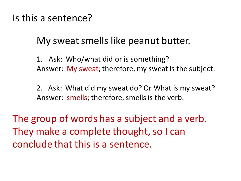Is this a sentence. My sweat smells like peanut butter.
