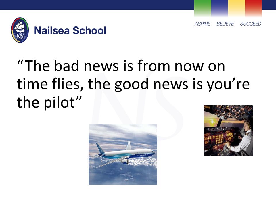 The bad news is from now on time flies, the good news is you’re the pilot