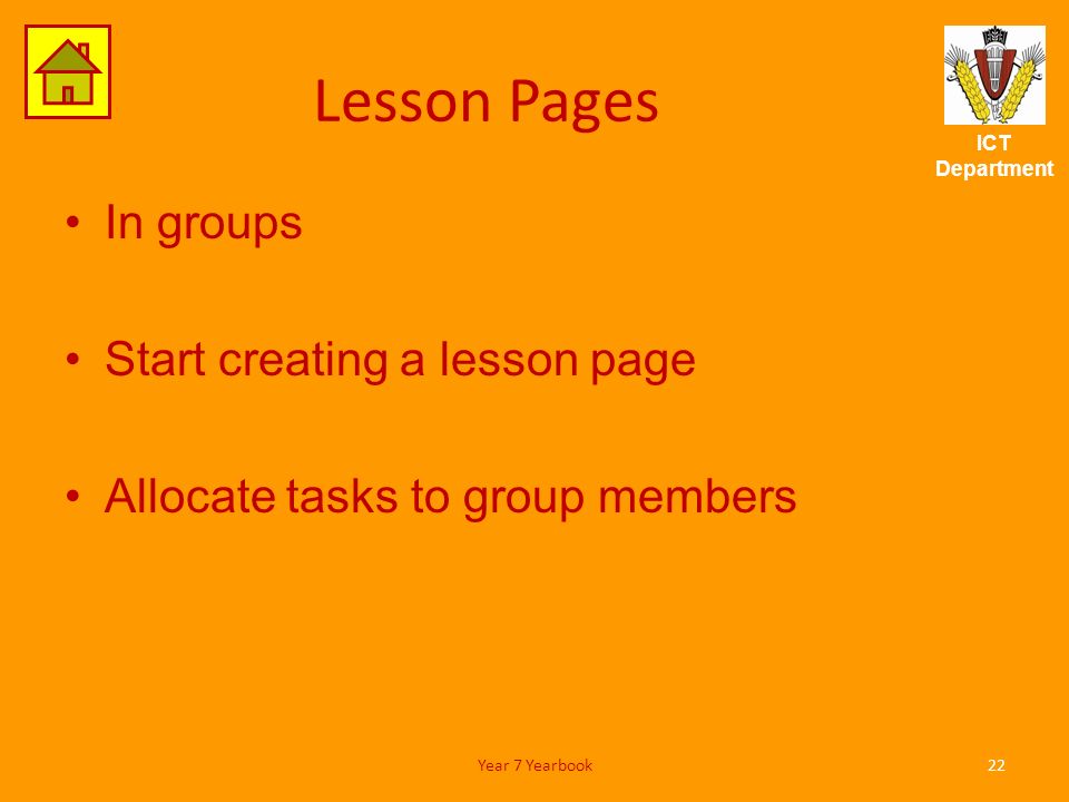 ICT Department Lesson Pages In groups Start creating a lesson page Allocate tasks to group members 22Year 7 Yearbook