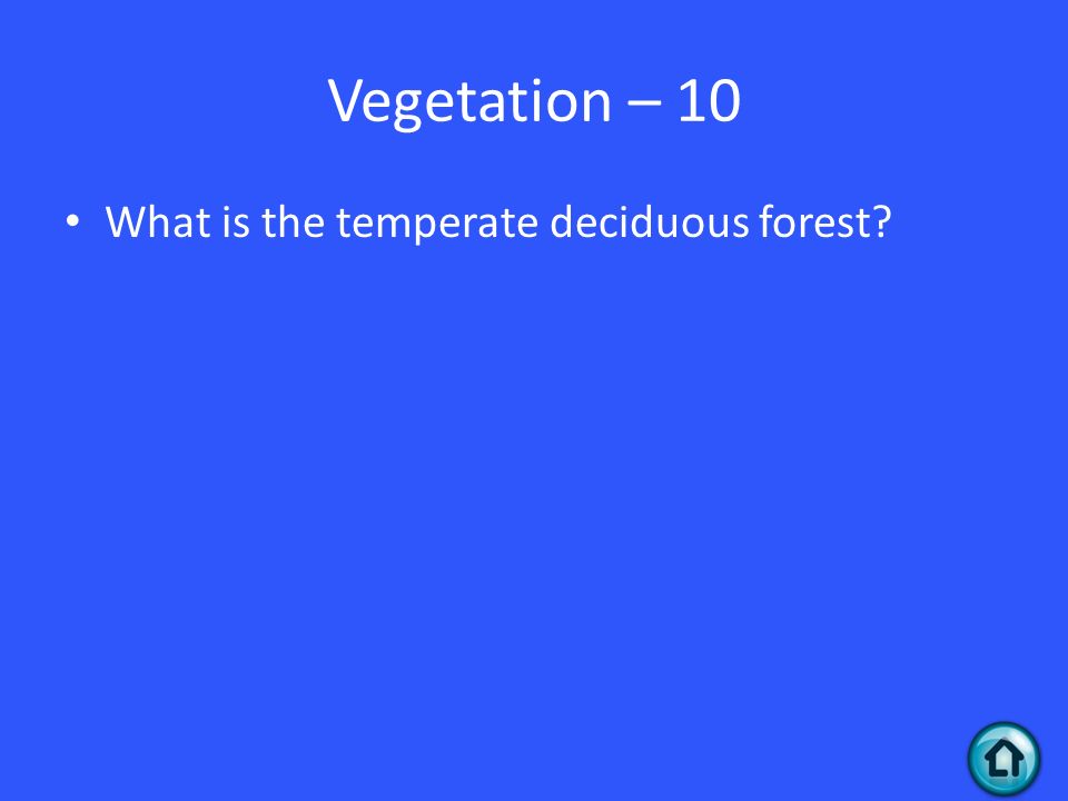 Vegetation – 10 What is the temperate deciduous forest