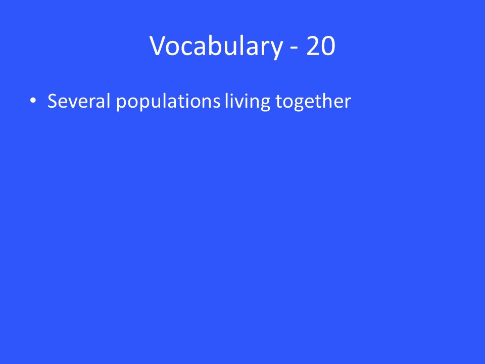 Vocabulary - 20 Several populations living together
