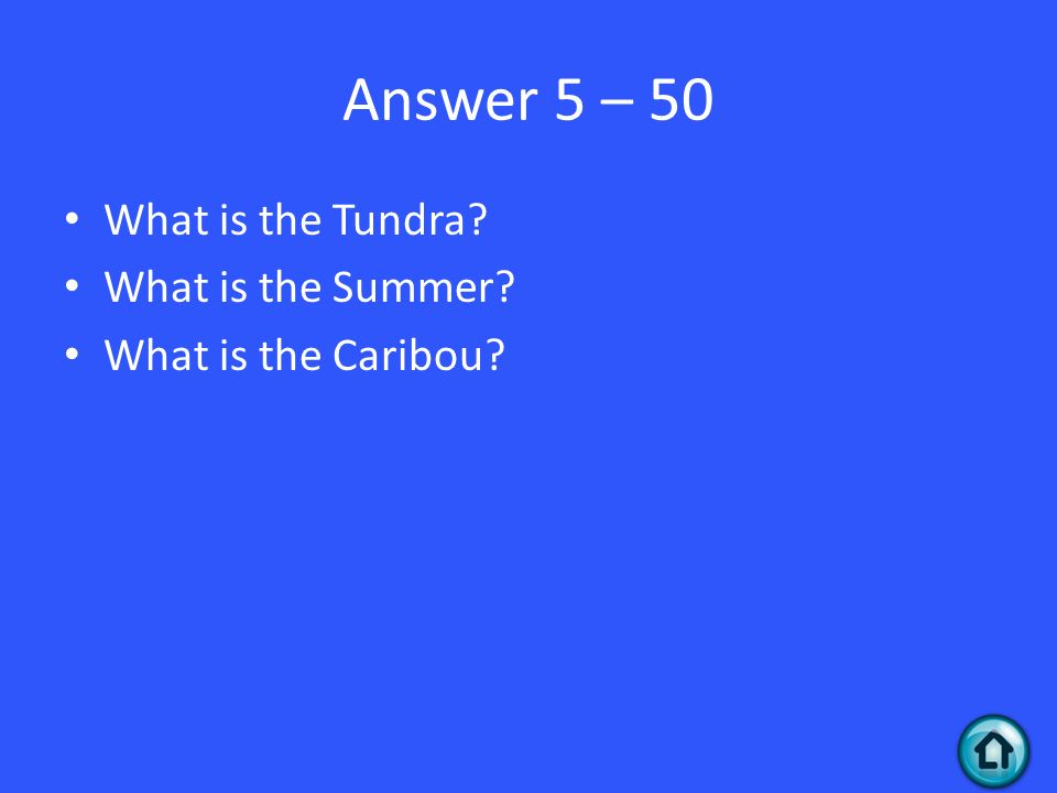 Answer 5 – 50 What is the Tundra What is the Summer What is the Caribou