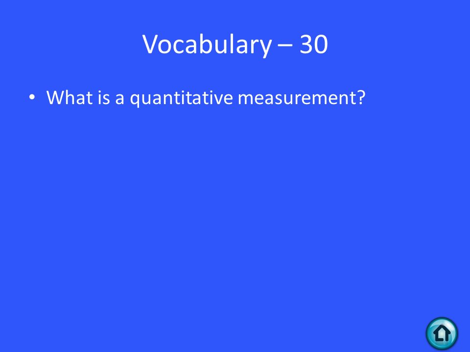 Vocabulary – 30 What is a quantitative measurement