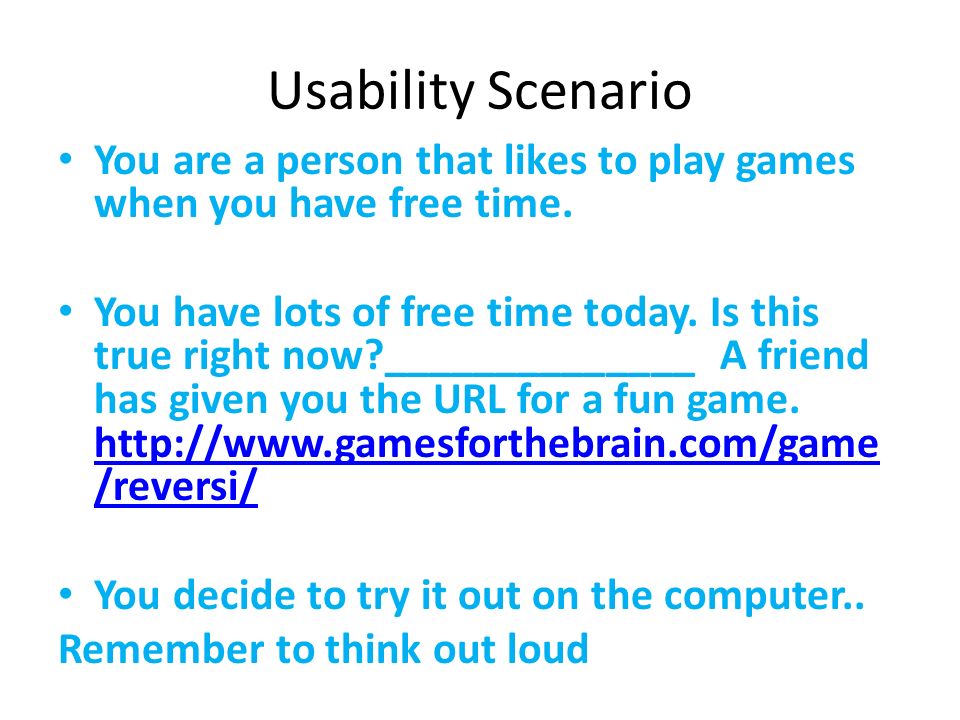 Usability Scenario You are a person that likes to play games when you have free time.
