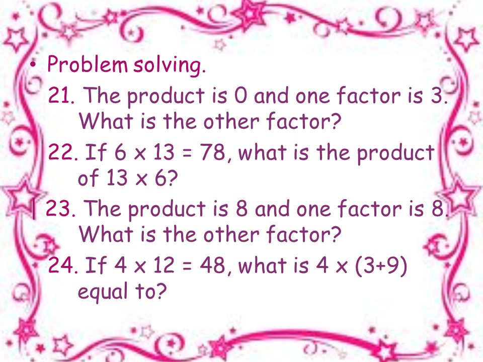 Problem solving. 21. The product is 0 and one factor is 3.