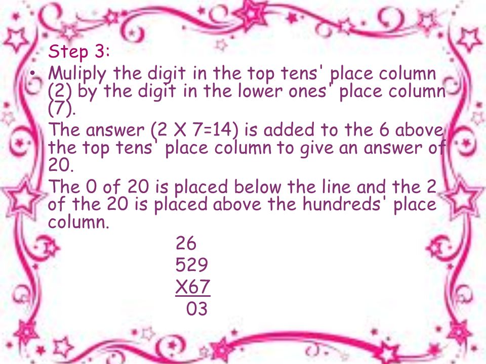 Step 3: Muliply the digit in the top tens place column (2) by the digit in the lower ones place column (7).