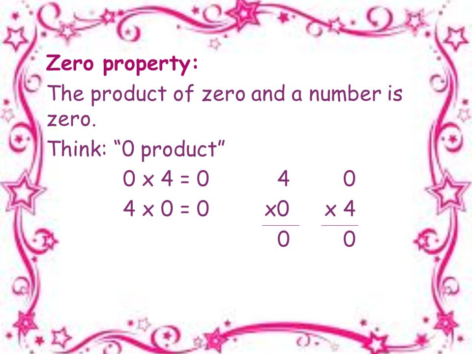 Zero property: The product of zero and a number is zero.