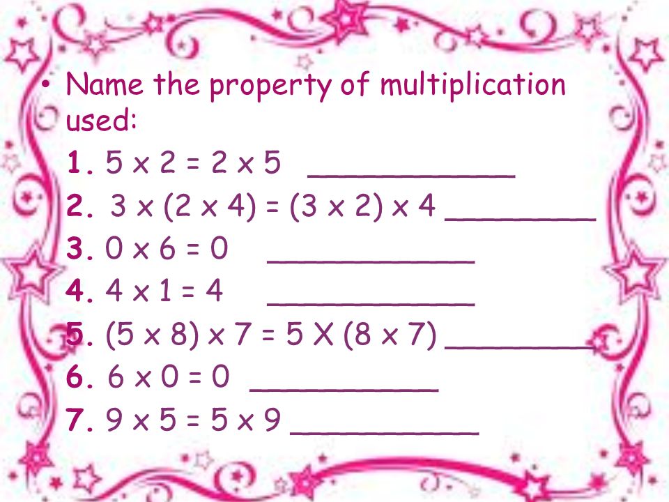Name the property of multiplication used: 1. 5 x 2 = 2 x 5___________ 2.