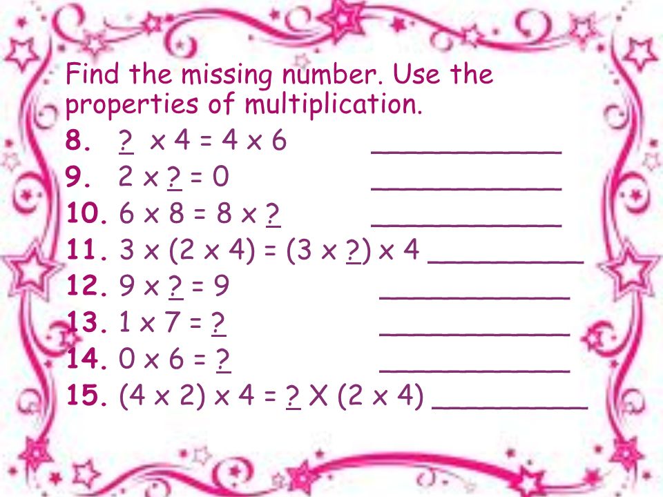Find the missing number. Use the properties of multiplication.
