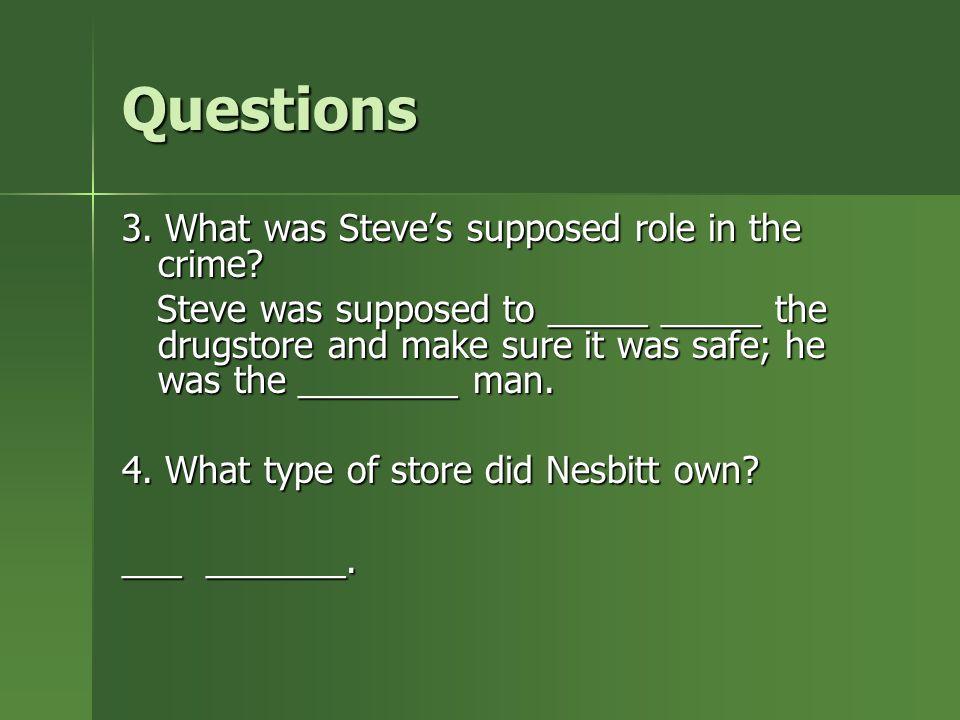 Questions 3. What was Steve’s supposed role in the crime.