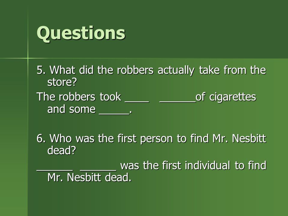 Questions 5. What did the robbers actually take from the store.