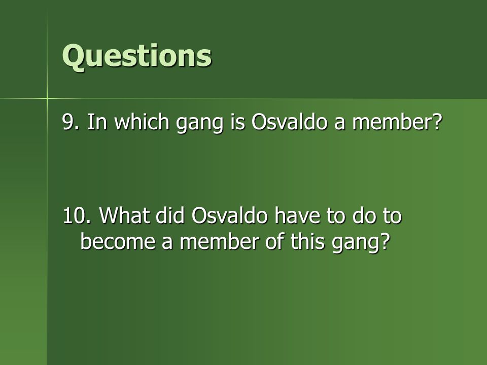Questions 9. In which gang is Osvaldo a member. 10.