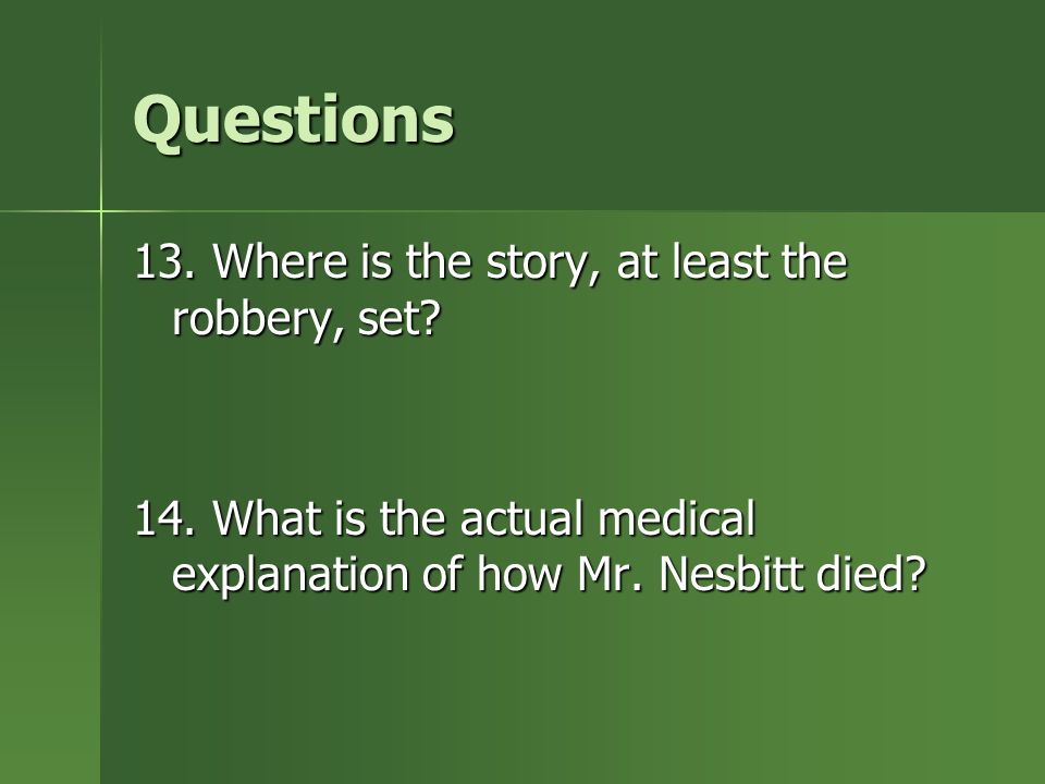 Questions 13. Where is the story, at least the robbery, set.