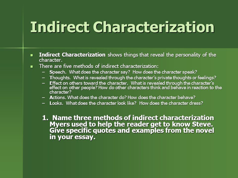 Indirect Characterization Indirect Characterization shows things that reveal the personality of the character.