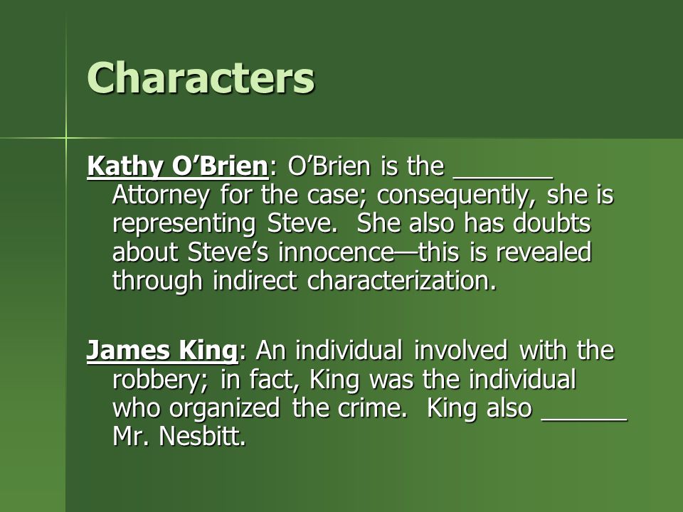 Characters Kathy O’Brien: O’Brien is the _______ Attorney for the case; consequently, she is representing Steve.