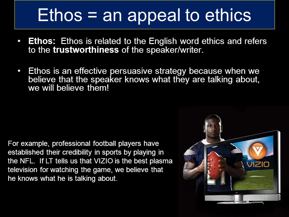 Ethos = an appeal to ethics Ethos: Ethos is related to the English word ethics and refers to the trustworthiness of the speaker/writer.