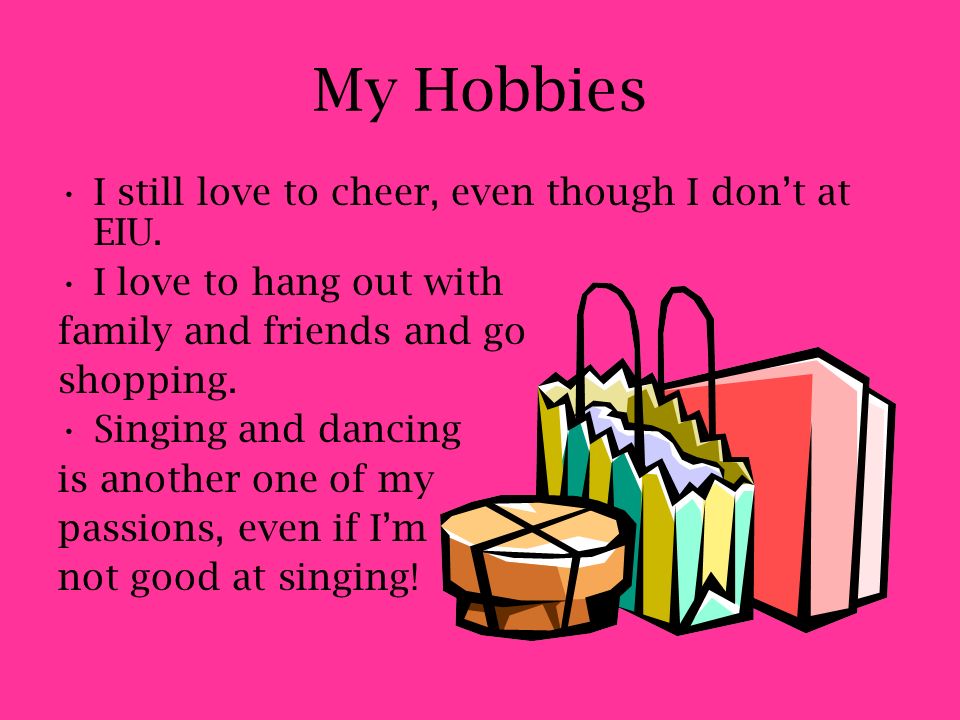 My Hobbies I still love to cheer, even though I don’t at EIU.