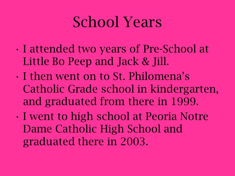 School Years I attended two years of Pre-School at Little Bo Peep and Jack & Jill.