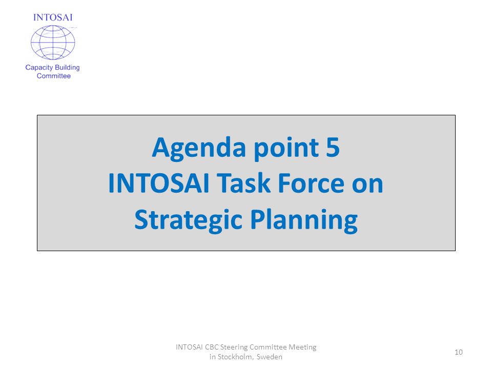 Agenda point 5 INTOSAI Task Force on Strategic Planning 10 INTOSAI CBC Steering Committee Meeting in Stockholm, Sweden