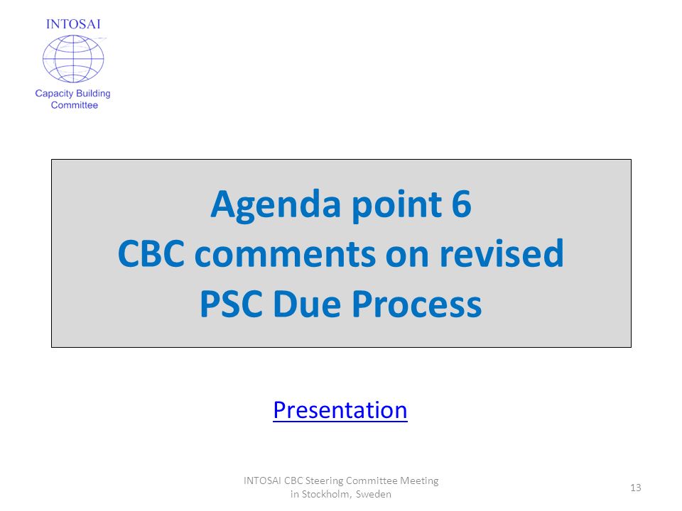 Agenda point 6 CBC comments on revised PSC Due Process 13 INTOSAI CBC Steering Committee Meeting in Stockholm, Sweden Presentation