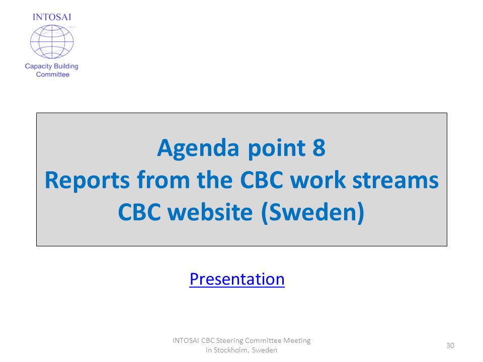 Agenda point 8 Reports from the CBC work streams CBC website (Sweden) 30 INTOSAI CBC Steering Committee Meeting in Stockholm, Sweden Presentation