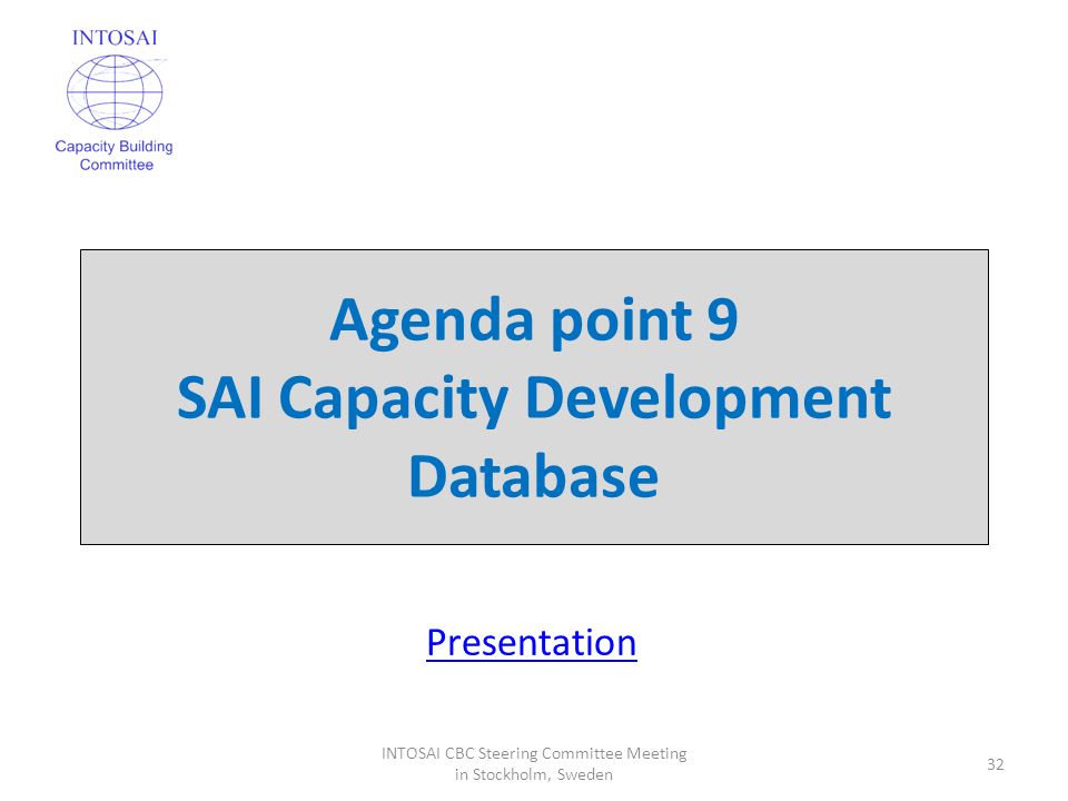 Agenda point 9 SAI Capacity Development Database 32 INTOSAI CBC Steering Committee Meeting in Stockholm, Sweden Presentation