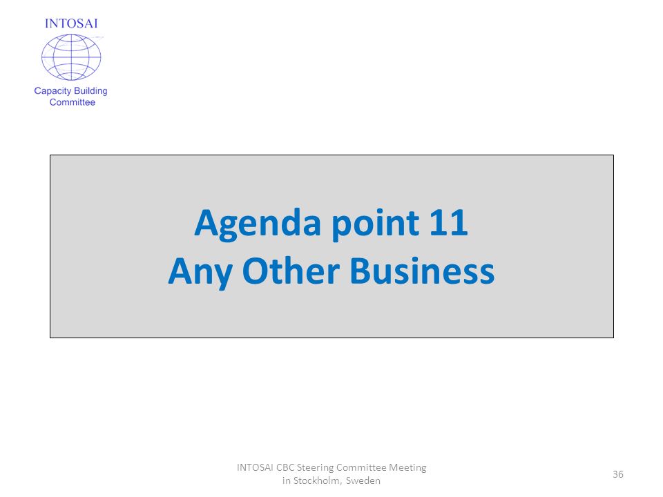 Agenda point 11 Any Other Business 36 INTOSAI CBC Steering Committee Meeting in Stockholm, Sweden
