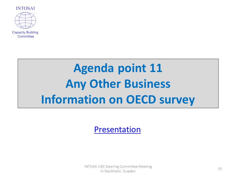 Agenda point 11 Any Other Business Information on OECD survey 37 INTOSAI CBC Steering Committee Meeting in Stockholm, Sweden Presentation
