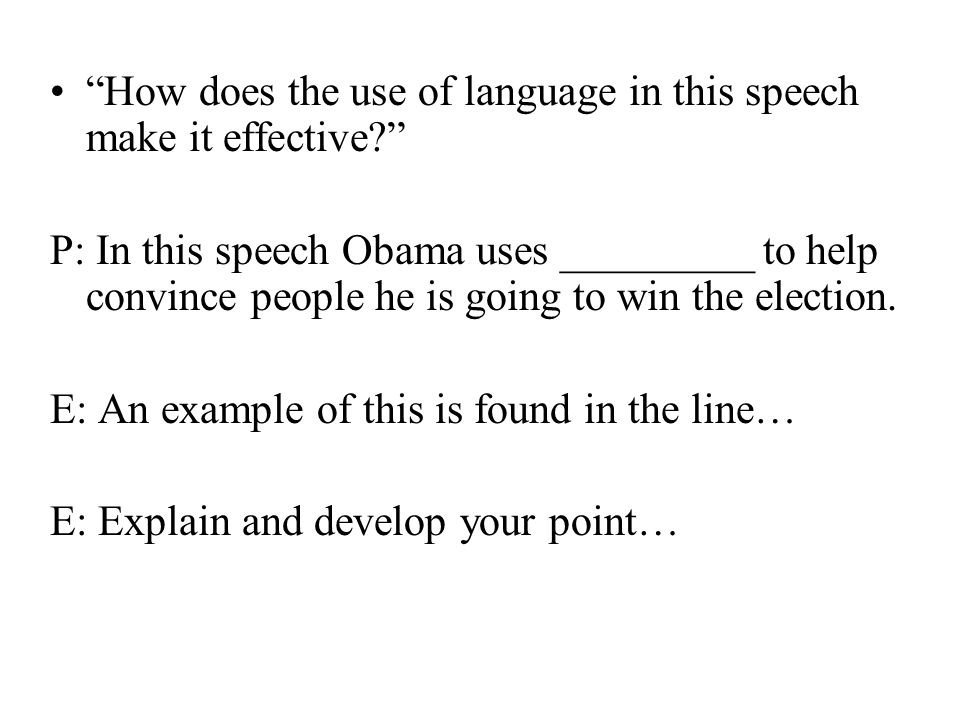 How does the use of language in this speech make it effective P: In this speech Obama uses _________ to help convince people he is going to win the election.
